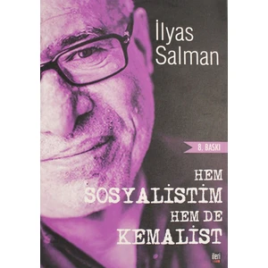 Hem Sosyalistim Hem De Kemalist! - Ilyas Salman