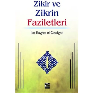 Zikir ve Zikrin Faziletleri - Ibn Kayyım El-Cevziyye