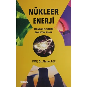 Nükleer Enerji - Atomdan Elektriğe Sağlıktan Silaha - Ahmet Ege