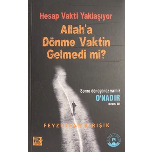 Hesap Vakti Yaklaşıyor Allah'a Dönme Vaktin Gelmedi Mi? - Feyzullah Birışık