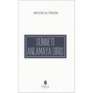 Sünneti Anlamaya Giriş - Mücir El-Hatib