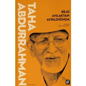 Bilgi Ahlaktan Ayrıldığında - Taha Abdurrahman