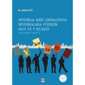 Sendikal Kriz Çıkmazında Sendikalara Yönelik Algı ve Y Kuşağı - Hilmi Etci