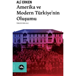 Amerika ve Modern Türkiye’nin Oluşumu - Ali Erken