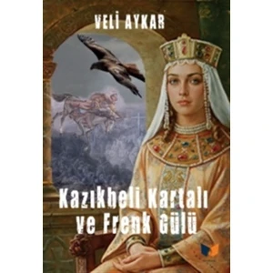 Kazıkbeli Kartalı ve Frenk Gülü - Veli Aykar
