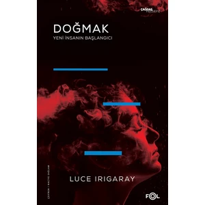Doğmak -Yeni İnsanın Başlangıcı - Luce Irigaray