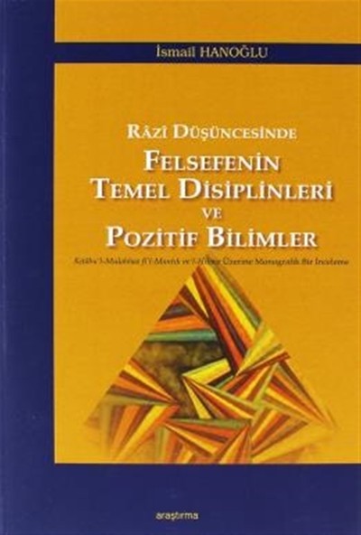 Razi Düşüncesinde Felsefenin Temel Disiplinleri ve Pozitif Bilimler - Ismail Hanoğlu