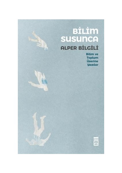 Bilim Susunca Bilim Toplum Üzerine Yazılar - Alper Bilgili