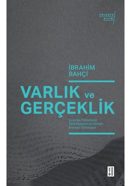 Varlık ve Gerçeklik - Çağdaş Felsefede Yeni Realizm ve Anlam Alanları Ontolojisi - İbrahim Bahçi