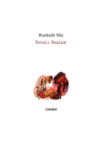 Yaralı Boşluk - Mustafa Köz