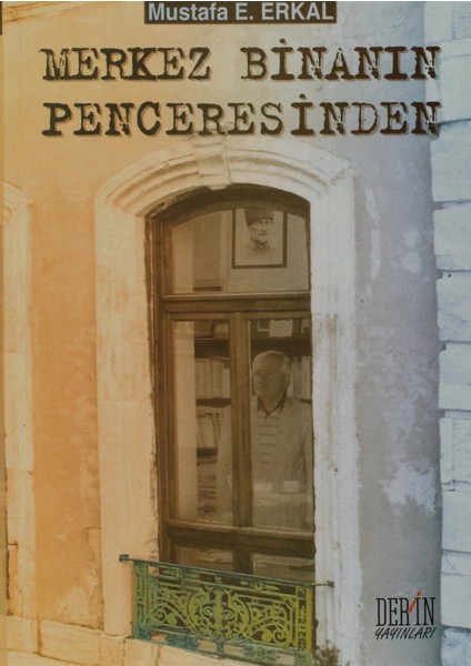 Merkez Binanın Penceresinden - Mustafa E. Erkal