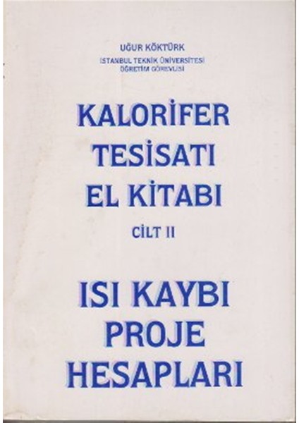 Kalorifer Tesisatı El Kitabı Cilt: 2 - Isı Kaybı Proje Hesapları - Uğur Köktürk