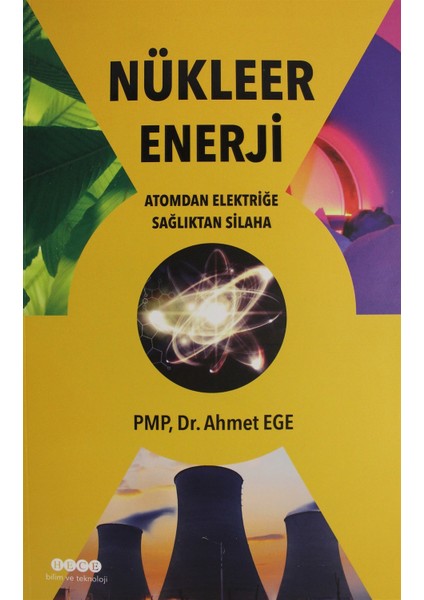 Nükleer Enerji - Atomdan Elektriğe Sağlıktan Silaha - Ahmet Ege