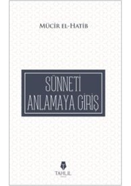 Sünneti Anlamaya Giriş - Mücir El-Hatib