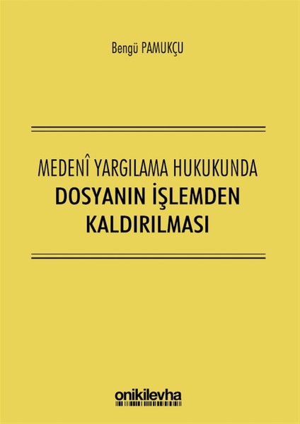 Medeni Yargılama Hukukunda Dosyanın Işlemden Kaldırılması - Bengü Pamukçu