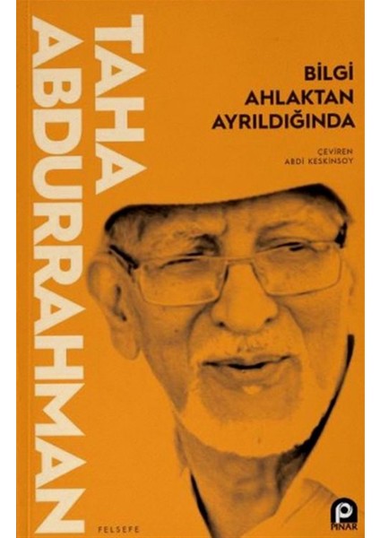 Bilgi Ahlaktan Ayrıldığında - Taha Abdurrahman