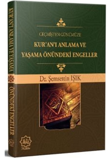 Geçmişten Günümüze Kur’an’ı Anlama ve Yaşama Önündeki Engeller - Şemsettin Işık