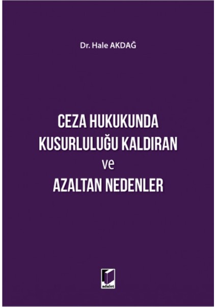 Ceza Hukukunda Kusurluluğu Kaldıran ve Azaltan Nedenler - Hale Akdağ
