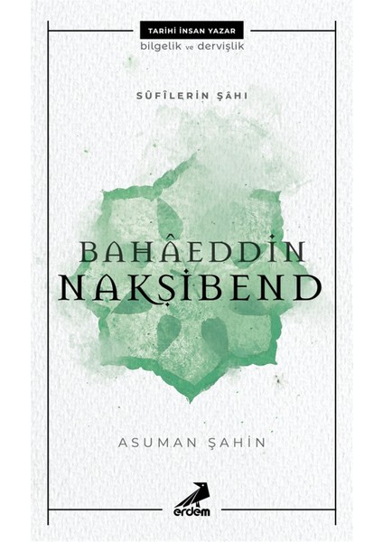 Bahaeddin Nakşibend - Sufilerin Şahı - Asuman Şahin