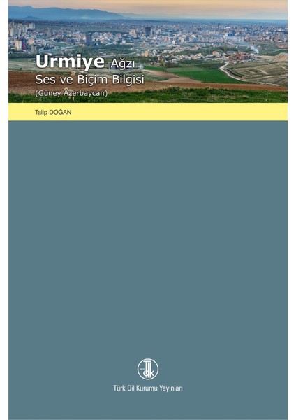 Urmiye Ağzı Ses ve Biçim Bilgisi - Talip Doğan