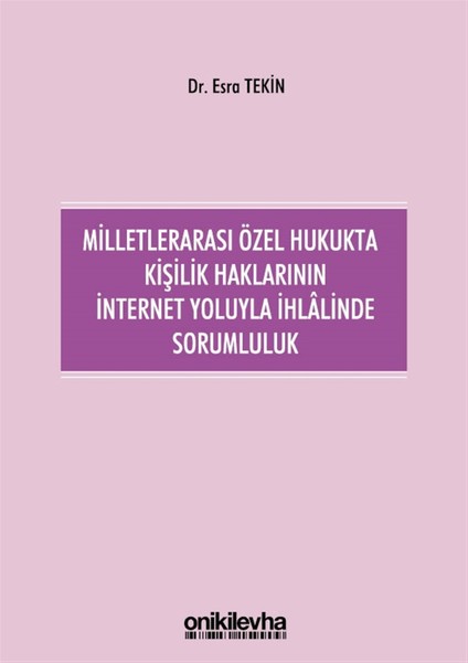 Milletlerarası Özel Hukukta Kişilik Haklarının Internet Yoluyla Ihlalinde Sorumluluk - Esra Tekin