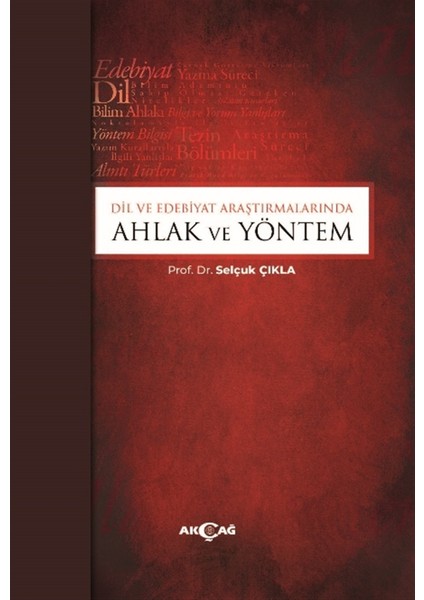 Dil ve Edebiyat Araştırmalarında Ahlak ve Yöntem - Selçuk Çıkla