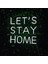 Lets Stay Home Neon LED Duvar Yazısı Dekoratif Duvar Aydinlatmasi Gece Lambası 2