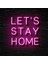 Lets Stay Home Neon LED Duvar Yazısı Dekoratif Duvar Aydinlatmasi Gece Lambası 3