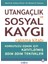 Utangaçlık ve Sosyal Kaygı Çalışma Kitabı - Martin M. Antony 1