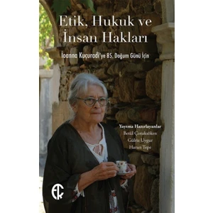 Etik, Hukuk ve İnsan Hakları - Ioanna Kuçuradi’ye 85. Doğum Günü İçin