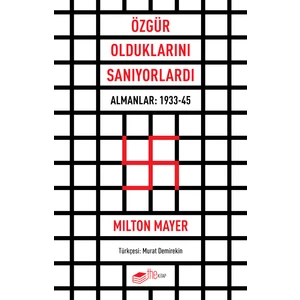 Özgür Olduklarını Sanıyorlardı - Milton Mayer