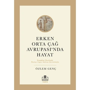 Erken Orta Çağ Avrupasında Hayat - Özlem Genç