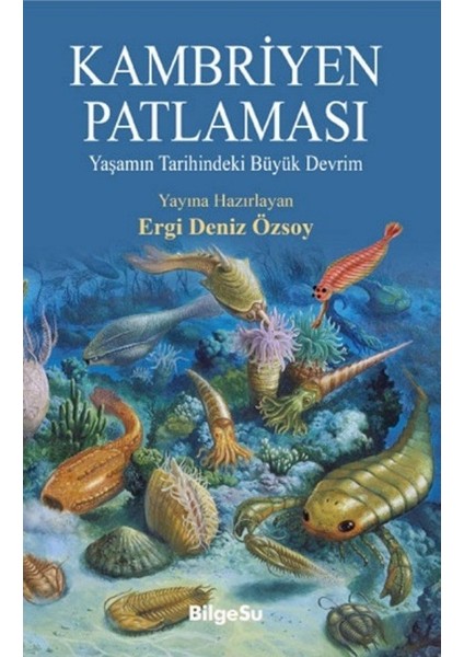 Kambriyen Patlaması - Yaşamın Tarihindeki Büyük Devrim - Ergi Deniz Özsoy