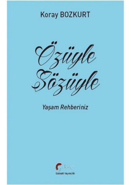 Özüyle Sözüyle - Yaşam Rehberiniz - Koray Bozkurt