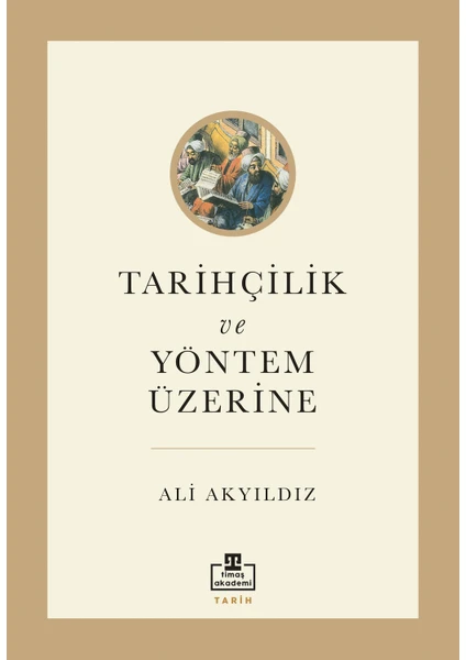 Tarihçilik ve Yöntem Üzerine - Ali Akyıldız