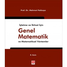 Işletme ve Iktisat Için Genel Matematik ve Matematiksel Yöntemler - Mehmet Pekkaya