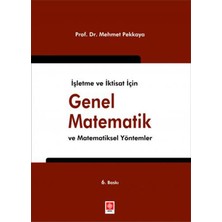 Işletme ve Iktisat Için Genel Matematik ve Matematiksel Yöntemler - Mehmet Pekkaya