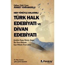 Her Yönüyle Anlatımlı Türk Halk Edebiyatı ve Divan Edebiyatı - Aşık Ahmet Yoramoğlu