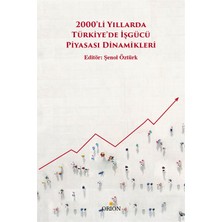 2000'Ii Yıllarda Türkiye’de İşgücü Piyasası Dinamikleri - Şenol Öztürk