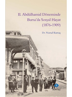 2. Abdülhamid Döneminde Bursa’da Sosyal Hayat 1876-1909 - Nursal Kumaş