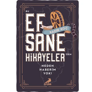Bu Efsane Hikayeler'den Neden Haberim Yok! - Kadir Koç