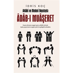 Ahlaki ve Medeni Boyutuyla Adab-I Muaşeret - Idris Koç