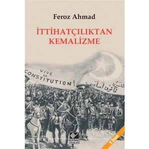 İttihatçılıktan Kemalizme - Feroz Ahmad