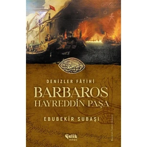 Denizler Fatihi Barbaros Hayreddin Paşa - Ebubekir Subaşı