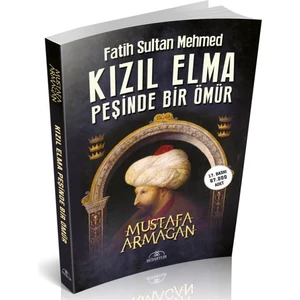 Kızıl Elma Peşinde Bir Ömür - Fatih Sultan Mehmed - Mustafa Armağan