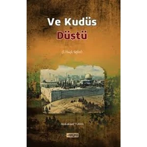 Ve Kudüs Düştü - Abdülkadir Turan