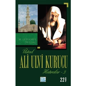 Üstad Ali Ulvi Kurucu Hatıralar 3 - M. Ertuğrul Düzdağ