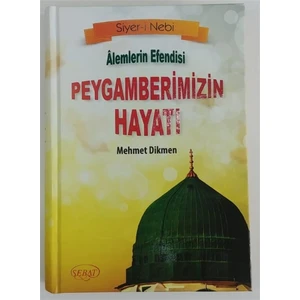 Alemlerin Efendisi Peygamberimizin Hayatı (Ciltli) - Mehmet Dikmen