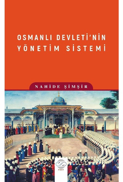 Osmanlı Devleti’nin Yönetim Sistemi - Nahide Şimşir