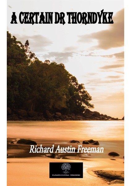 A Certain Dr Thorndyke - Richard Austin Freeman